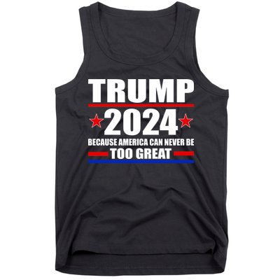 Trump 2024 Because America Can Never Be Too Great Tank Top