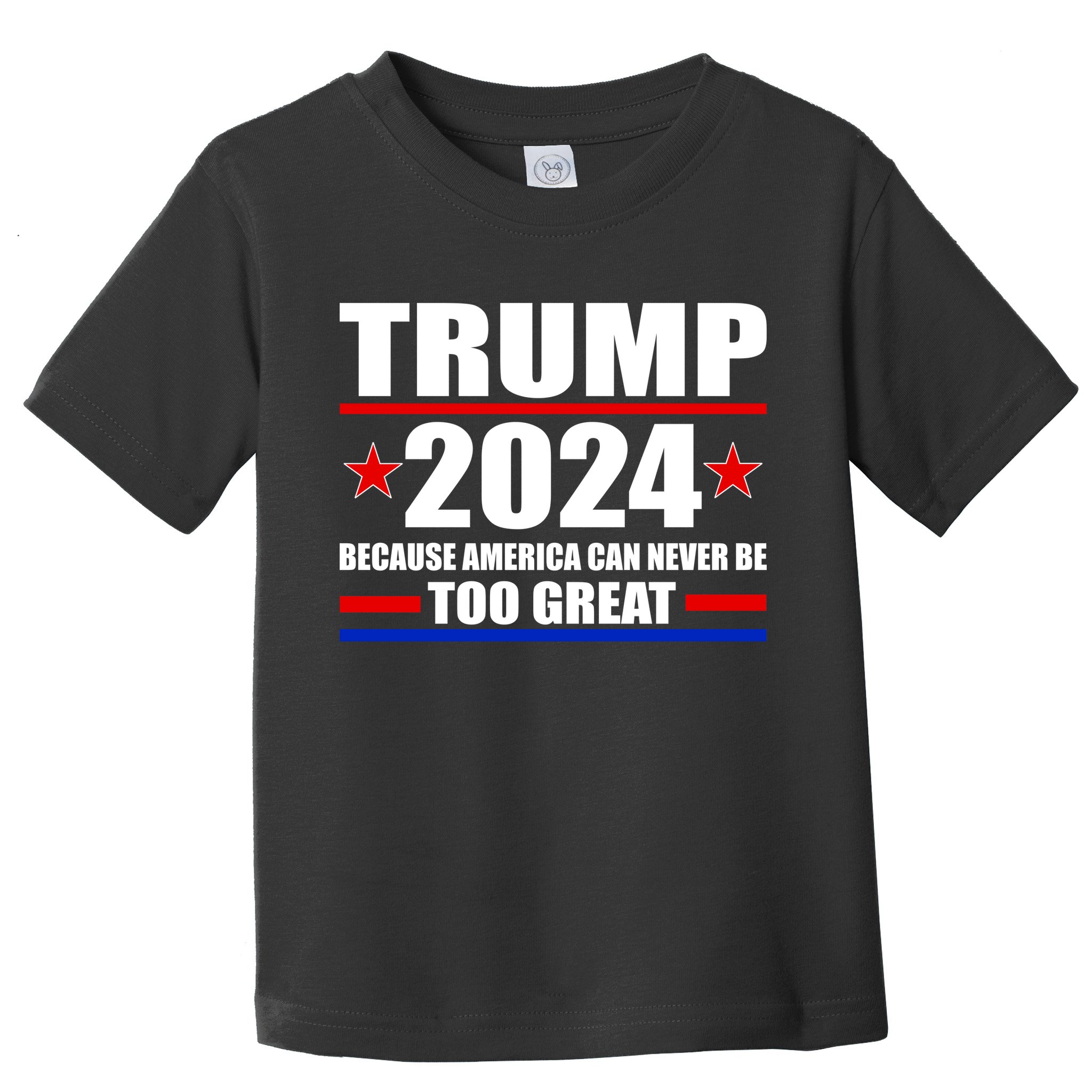 Trump 2024 Because America Can Never Be Too Great Toddler T-Shirt