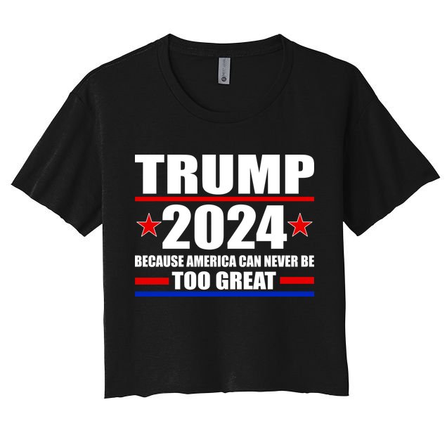 Trump 2024 Because America Can Never Be Too Great Crop Top