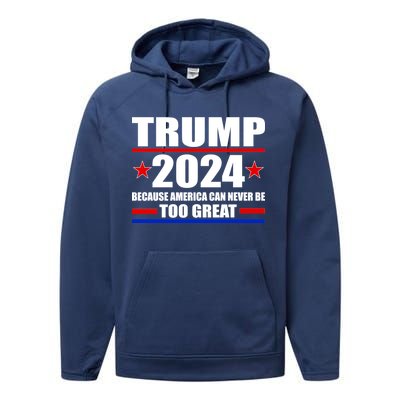 Trump 2024 Because America Can Never Be Too Great Performance Fleece Hoodie