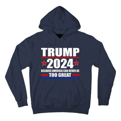 Trump 2024 Because America Can Never Be Too Great Hoodie