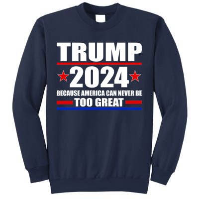 Trump 2024 Because America Can Never Be Too Great Sweatshirt