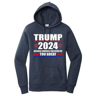 Trump 2024 Because America Can Never Be Too Great Women's Pullover Hoodie