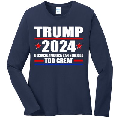 Trump 2024 Because America Can Never Be Too Great Ladies Long Sleeve Shirt