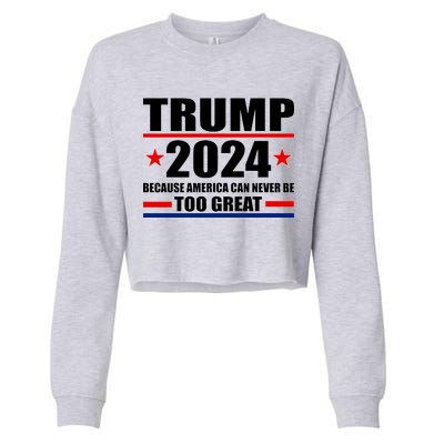 Trump 2024 Because America Can Never Be Too Great Cropped Pullover Crew