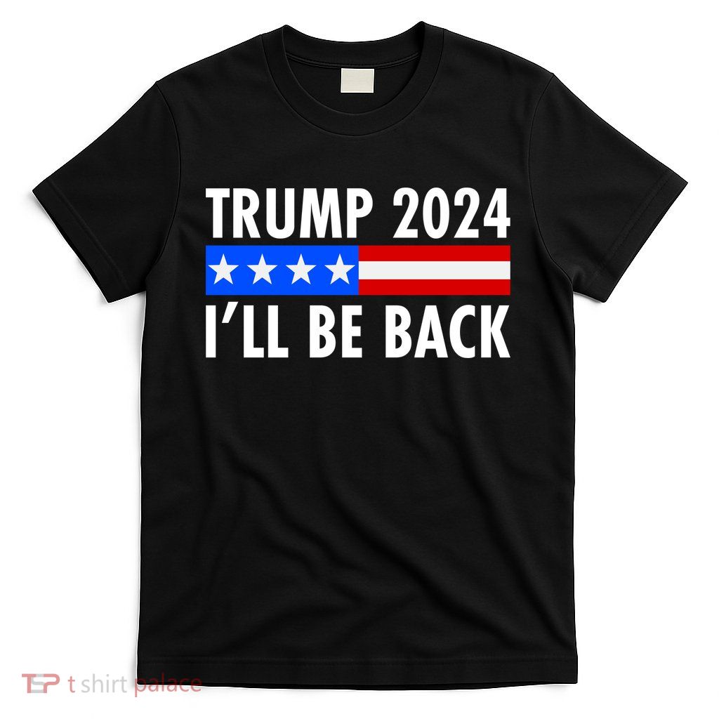 Trump 2024 I'll Be Back US Flag logo T-Shirt