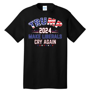 Trump 2024 Make Liberals Cry Again Tall T-Shirt