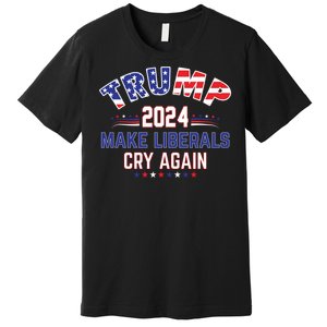 Trump 2024 Make Liberals Cry Again Premium T-Shirt