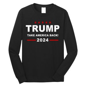 Trump 2024 Take America Back! Long Sleeve Shirt