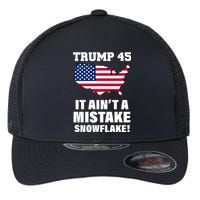 Trump 45 It Ain't A Mistake Snowflake Flexfit Unipanel Trucker Cap