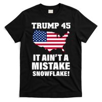 Trump 45 It Ain't A Mistake Snowflake T-Shirt