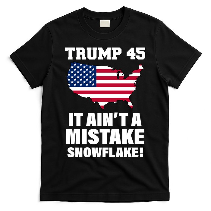 Trump 45 It Ain't A Mistake Snowflake T-Shirt