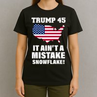 Trump 45 It Ain't A Mistake Snowflake T-Shirt