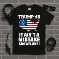 Trump 45 It Ain't A Mistake Snowflake T-Shirt