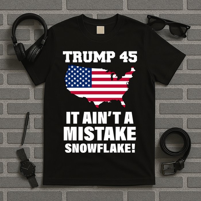 Trump 45 It Ain't A Mistake Snowflake T-Shirt