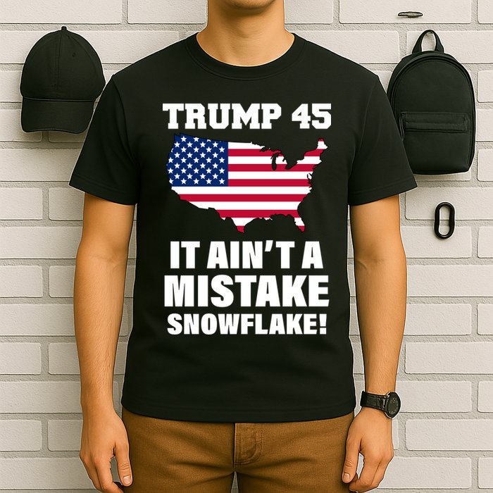 Trump 45 It Ain't A Mistake Snowflake T-Shirt