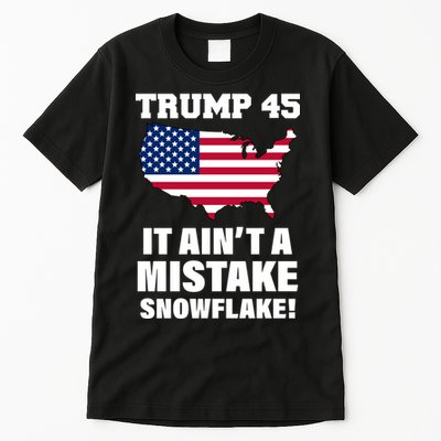 Trump 45 It Ain't A Mistake Snowflake Tall T-Shirt