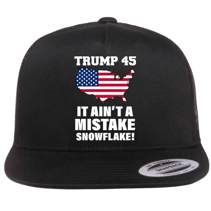 Trump 45 It Ain't A Mistake Snowflake Flat Bill Trucker Hat