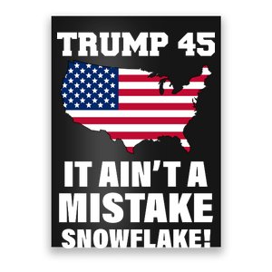 Trump 45 It Ain't A Mistake Snowflake Poster