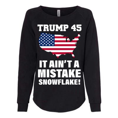 Trump 45 It Ain't A Mistake Snowflake Womens California Wash Sweatshirt