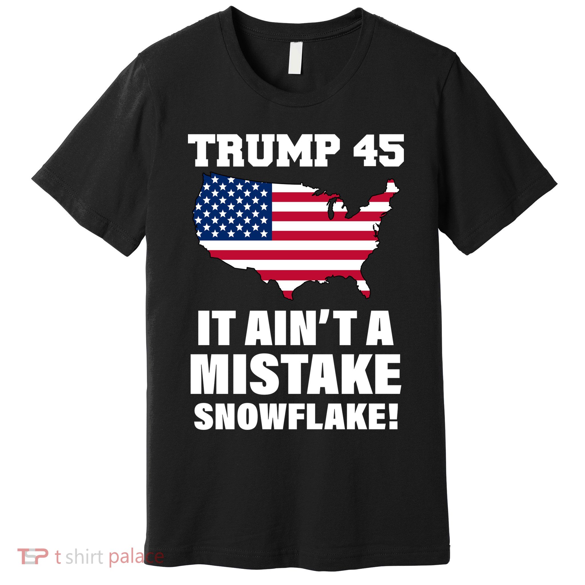 Trump 45 It Ain't A Mistake Snowflake Premium T-Shirt