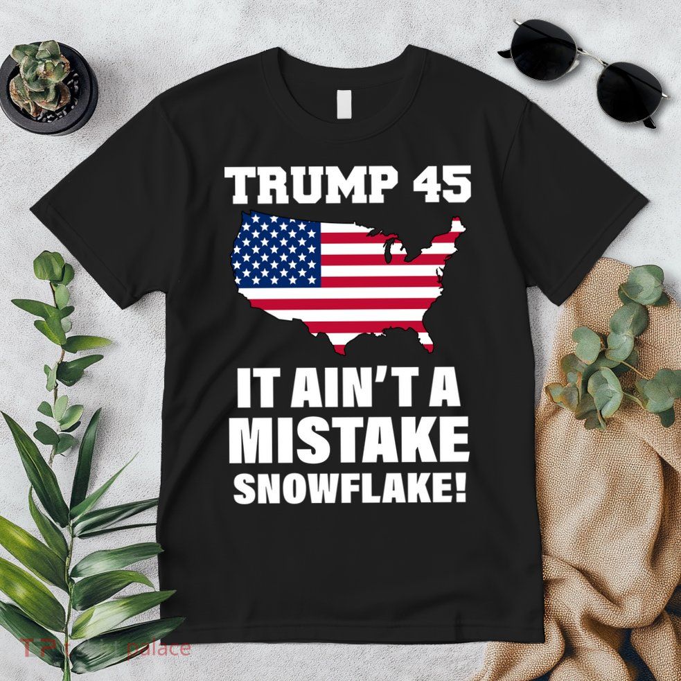 Trump 45 It Ain't A Mistake Snowflake Premium T-Shirt