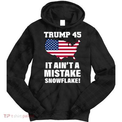 Trump 45 It Ain't A Mistake Snowflake Tie Dye Hoodie