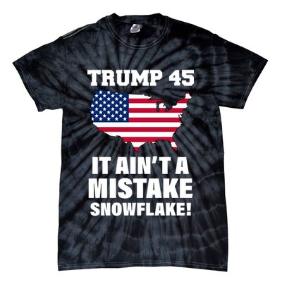 Trump 45 It Ain't A Mistake Snowflake Tie-Dye T-Shirt