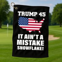 Trump 45 It Ain't A Mistake Snowflake Golf Towel