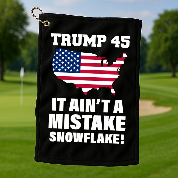 Trump 45 It Ain't A Mistake Snowflake Golf Towel