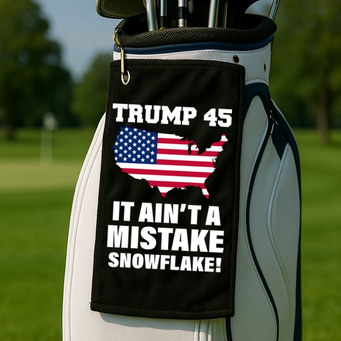 Trump 45 It Ain't A Mistake Snowflake Golf Towel