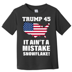 Trump 45 It Ain't A Mistake Snowflake Toddler T-Shirt