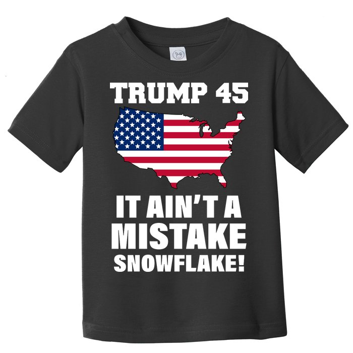 Trump 45 It Ain't A Mistake Snowflake Toddler T-Shirt