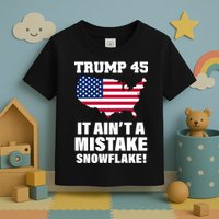 Trump 45 It Ain't A Mistake Snowflake Toddler T-Shirt