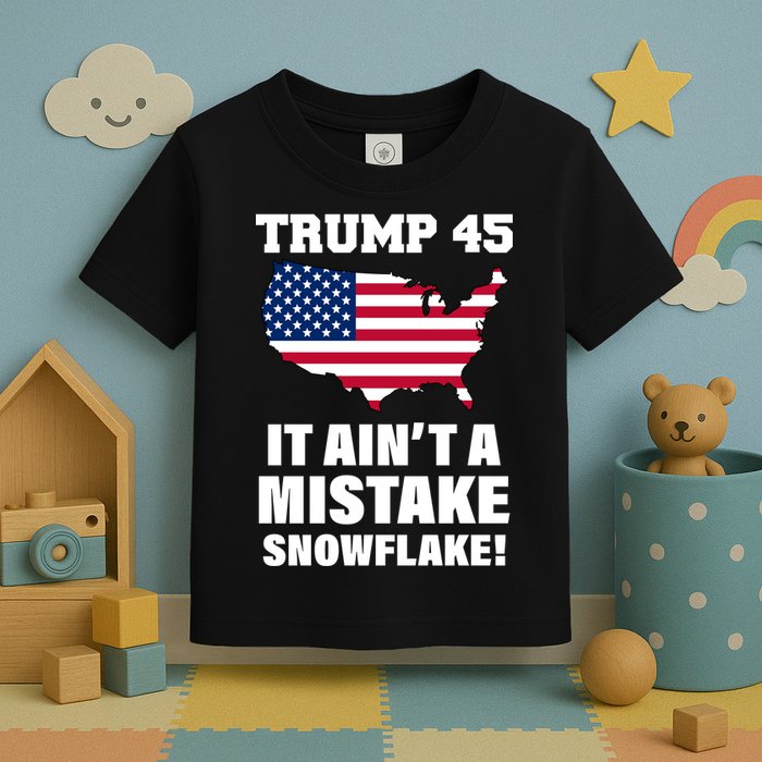 Trump 45 It Ain't A Mistake Snowflake Toddler T-Shirt