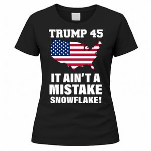 Trump 45 It Ain't A Mistake Snowflake Women's T-Shirt