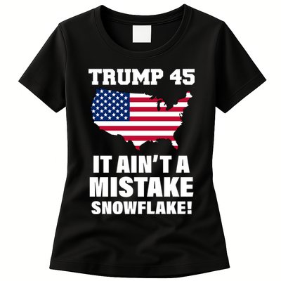 Trump 45 It Ain't A Mistake Snowflake Womens T-Shirt