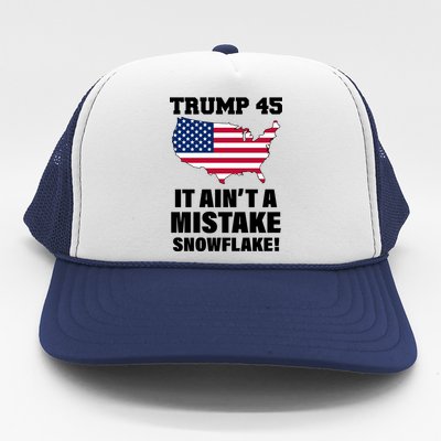 Trump 45 It Ain't A Mistake Snowflake Trucker Hat