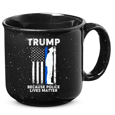 Trump Because Police Lives Matter Thin Blue Line 15oz Campfire Ceramic Mug