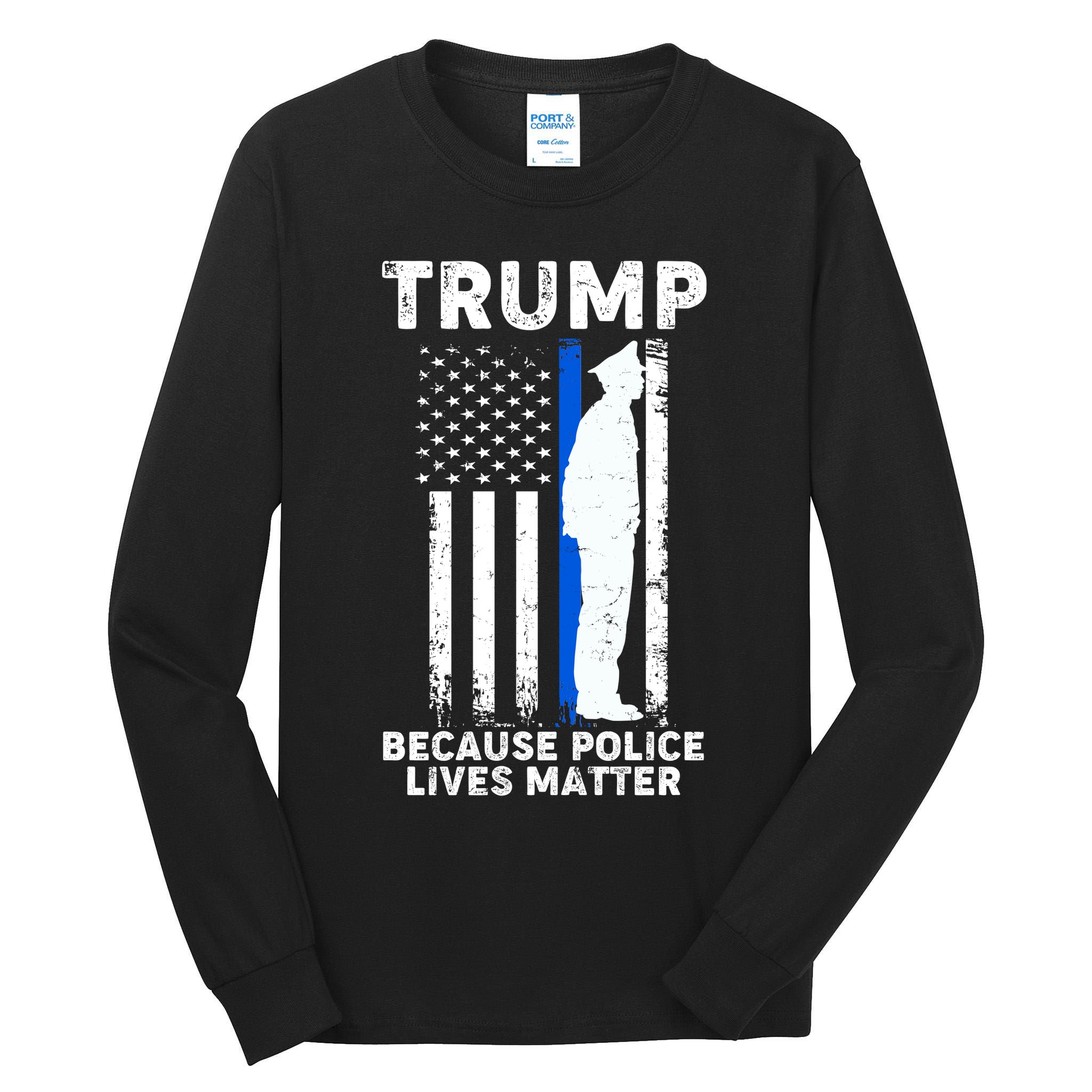 Trump Because Police Lives Matter Thin Blue Line Tall Long Sleeve T-Shirt