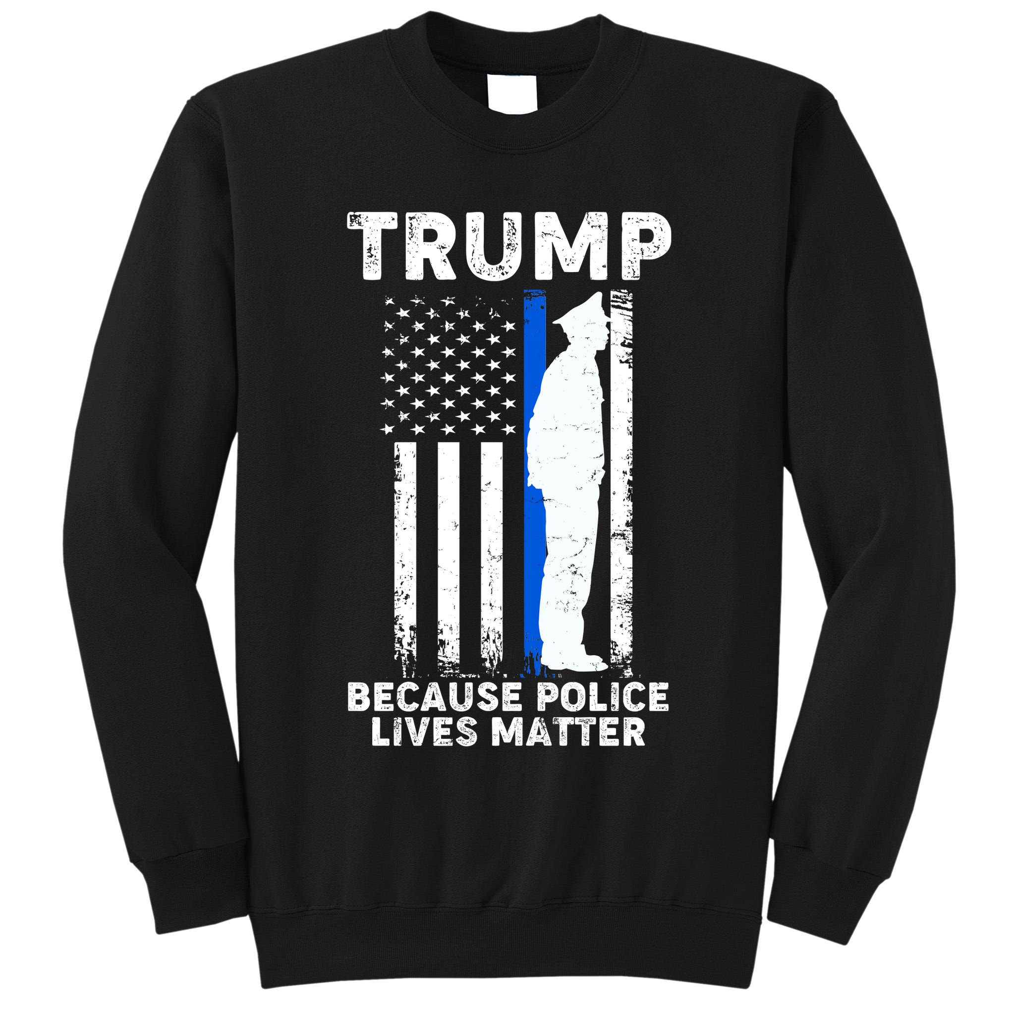 Trump Because Police Lives Matter Thin Blue Line Tall Sweatshirt