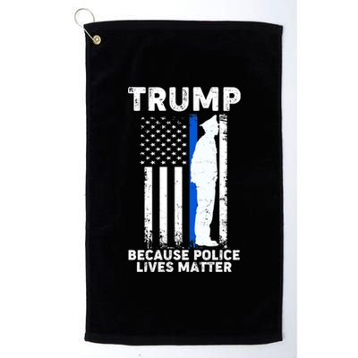 Trump Because Police Lives Matter Thin Blue Line Platinum Collection Golf Towel