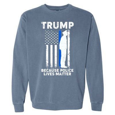 Trump Because Police Lives Matter Thin Blue Line Garment-Dyed Sweatshirt