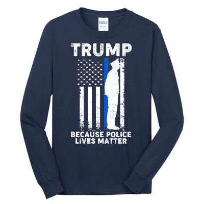 Trump Because Police Lives Matter Thin Blue Line Tall Long Sleeve T-Shirt