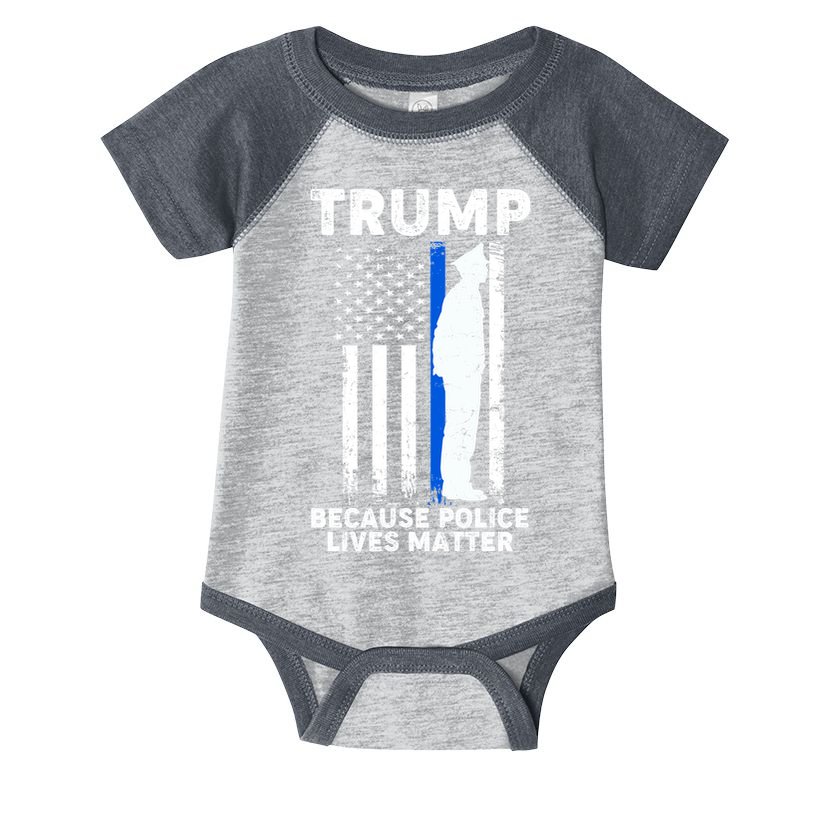 Trump Because Police Lives Matter Thin Blue Line Infant Baby Jersey Bodysuit