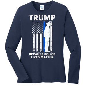 Trump Because Police Lives Matter Thin Blue Line Ladies Long Sleeve Shirt