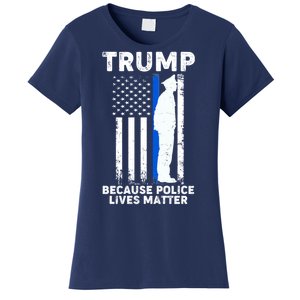 Trump Because Police Lives Matter Thin Blue Line Women's T-Shirt