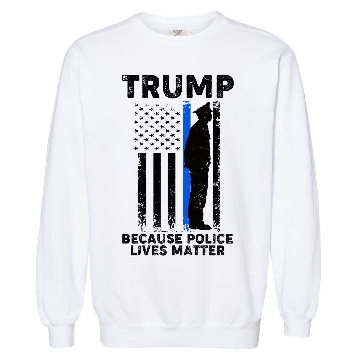Trump Because Police Lives Matter Thin Blue Line Garment-Dyed Sweatshirt