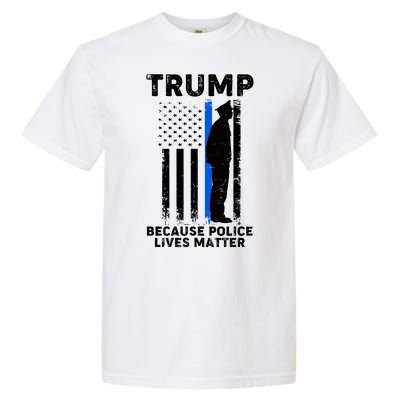 Trump Because Police Lives Matter Thin Blue Line Garment-Dyed Heavyweight T-Shirt