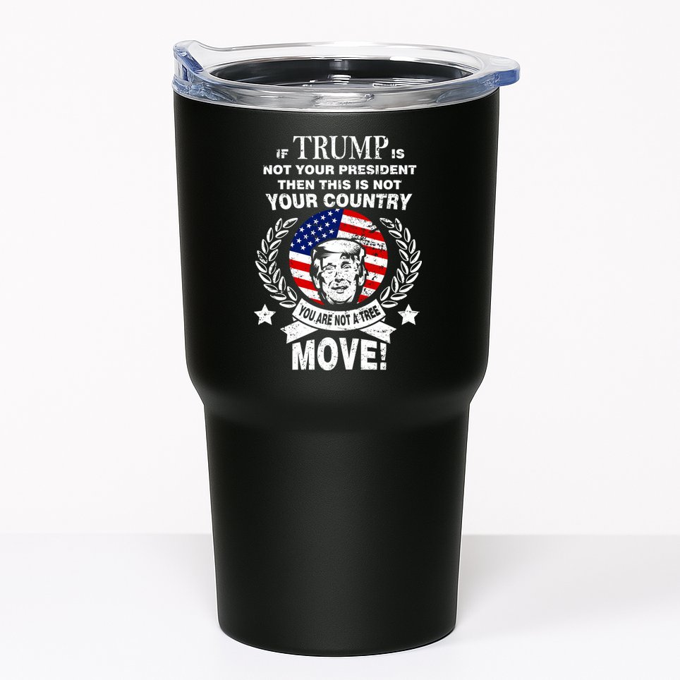 Trump Is Not Your President This Is Not Your Country Tumbler